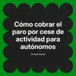 Cómo cobrar el paro por cese de actividad para autónomos