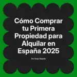 Cómo Comprar tu Primera Propiedad para Alquilar en España 2025