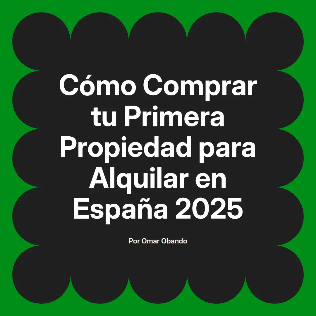 imagen destacada del post con un texto en el centro que dice Cómo Comprar tu Primera Propiedad para Alquilar en España 2025 y abajo del texto aparece el nombre del autor Omar Obando