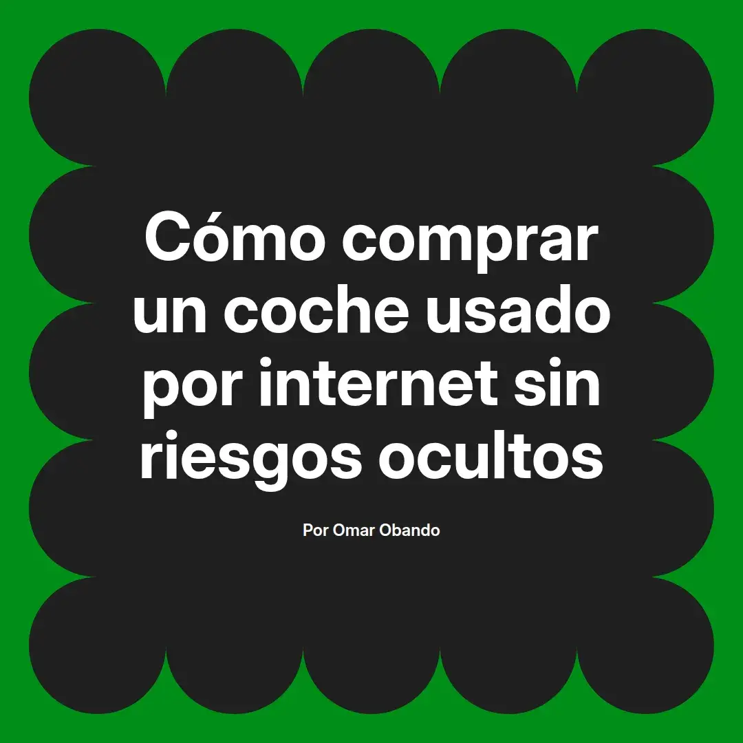 imagen destacada del post con un texto en el centro que dice Cómo comprar un coche usado por internet sin riesgos ocultos y abajo del texto aparece el nombre del autor Omar Obando