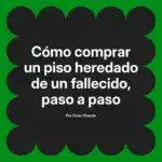 Cómo comprar un piso heredado de un fallecido, paso a paso