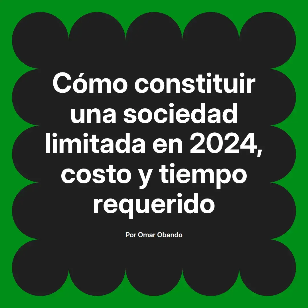 imagen destacada del post con un texto en el centro que dice Cómo constituir una sociedad limitada en 2024, costo y tiempo requerido y abajo del texto aparece el nombre del autor Omar Obando
