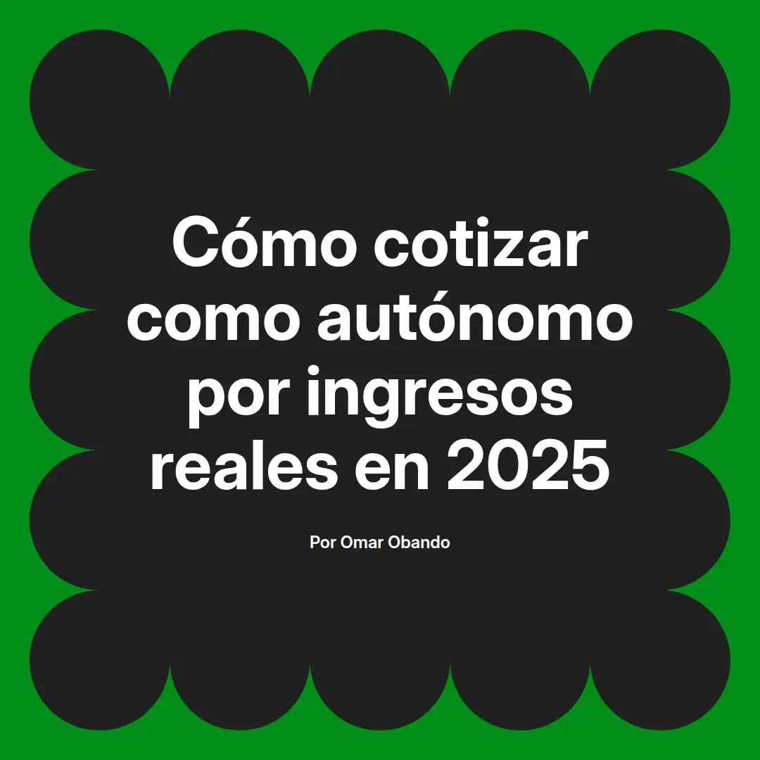 imagen destacada del post con un texto en el centro que dice Cómo cotizar como autónomo por ingresos reales en 2025 y abajo del texto aparece el nombre del autor Omar Obando