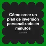 Cómo crear un plan de inversión personalizado en minutos