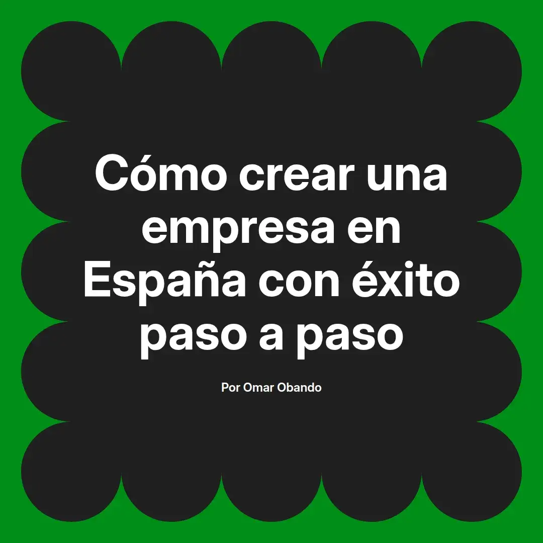 imagen destacada del post con un texto en el centro que dice Cómo crear una empresa en España con éxito paso a paso y abajo del texto aparece el nombre del autor Omar Obando