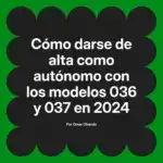 Cómo darse de alta como autónomo con los modelos 036 y 037 en 2024