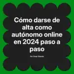 Cómo darse de alta como autónomo online en 2024 paso a paso