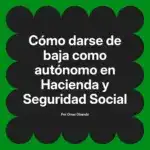 Cómo darse de baja como autónomo en Hacienda y Seguridad Social