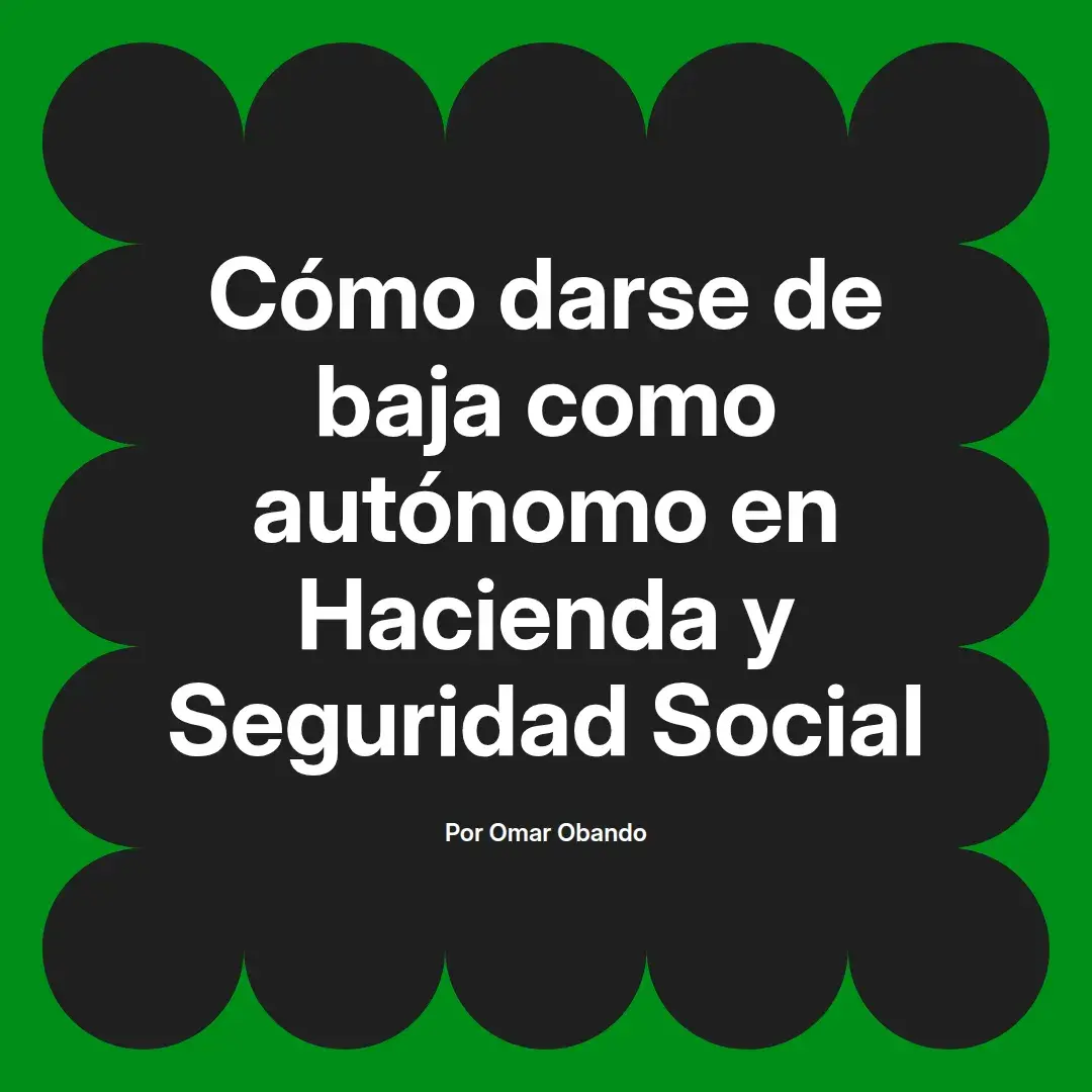 imagen destacada del post con un texto en el centro que dice Cómo darse de baja como autónomo en Hacienda y Seguridad Social y abajo del texto aparece el nombre del autor Omar Obando