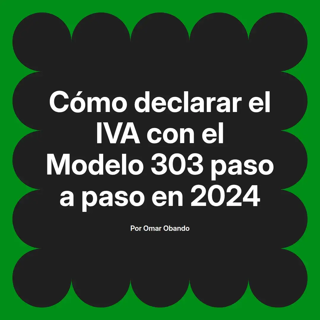 imagen destacada del post con un texto en el centro que dice Cómo declarar el IVA con el Modelo 303 paso a paso en 2024 y abajo del texto aparece el nombre del autor Omar Obando