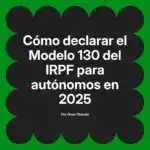 Cómo declarar el Modelo 130 del IRPF para autónomos en 2025