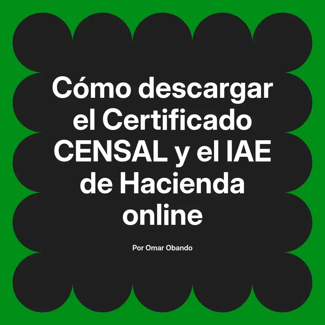 imagen destacada del post con un texto en el centro que dice Cómo descargar el Certificado CENSAL y el IAE de Hacienda online y abajo del texto aparece el nombre del autor Omar Obando