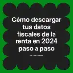Cómo descargar tus datos fiscales de la renta en 2024 paso a paso