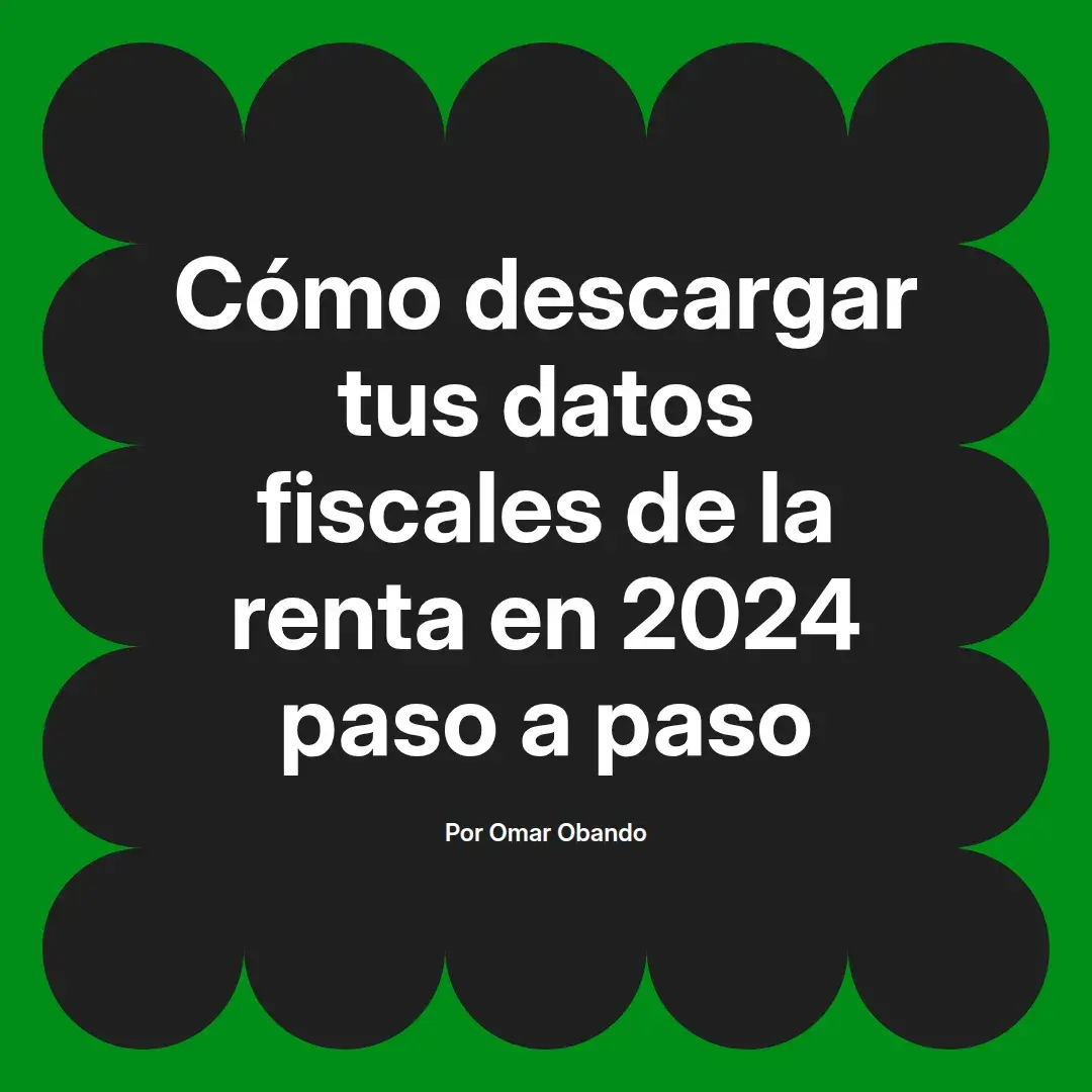 imagen destacada del post con un texto en el centro que dice Cómo descargar tus datos fiscales de la renta en 2024 paso a paso y abajo del texto aparece el nombre del autor Omar Obando