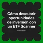 Cómo descubrir oportunidades de inversión con un ETF Scanner