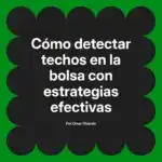 Cómo detectar techos en la bolsa con estrategias efectivas