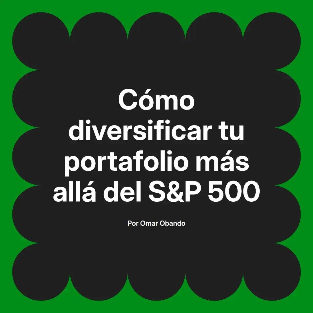 imagen destacada del post con un texto en el centro que dice Cómo diversificar tu portafolio más allá del S&P 500 y abajo del texto aparece el nombre del autor Omar Obando