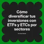 Cómo diversificar tus inversiones con ETFs y ETCs por sectores