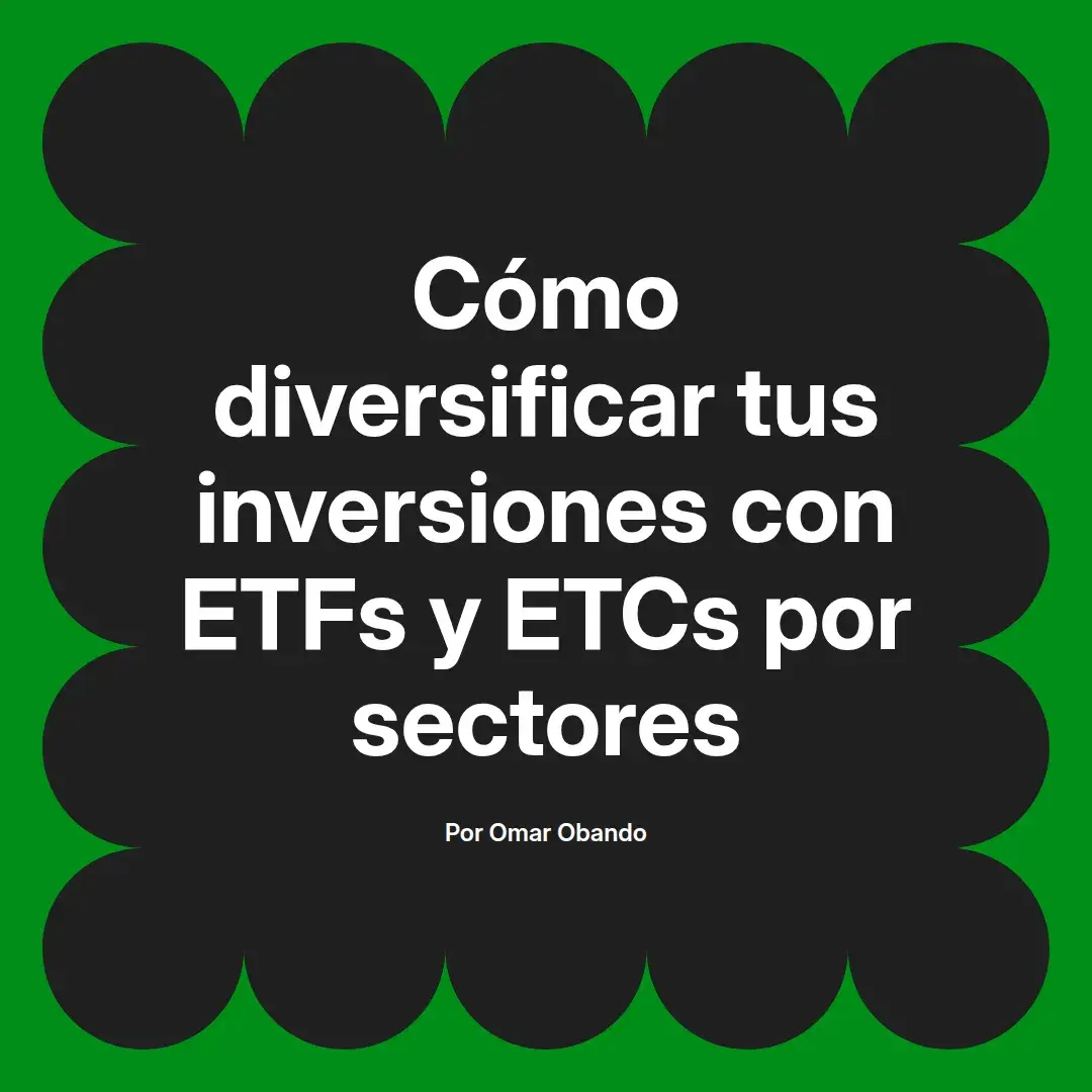 imagen destacada del post con un texto en el centro que dice Cómo diversificar tus inversiones con ETFs y ETCs por sectores y abajo del texto aparece el nombre del autor Omar Obando