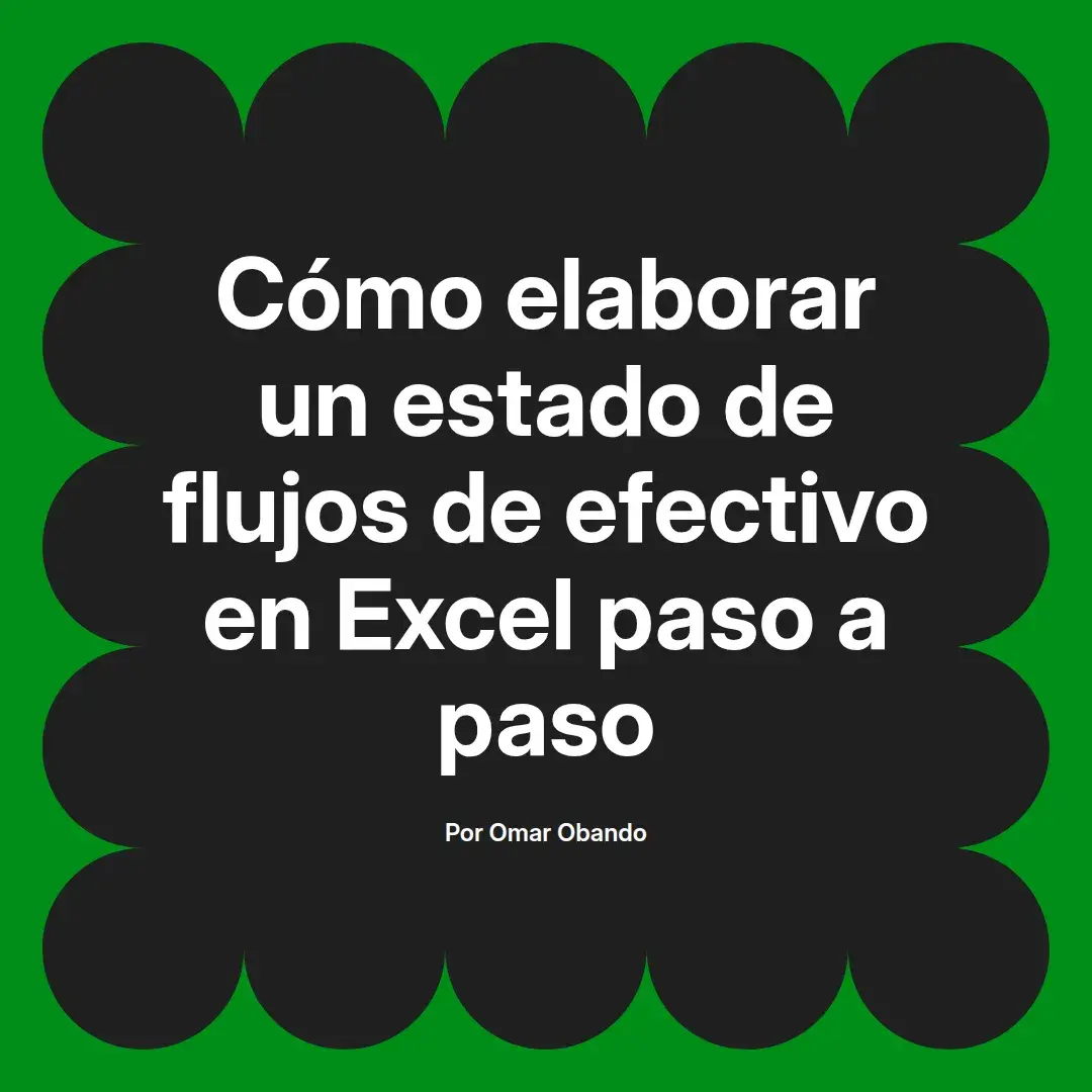 imagen destacada del post con un texto en el centro que dice Cómo elaborar un estado de flujos de efectivo en Excel paso a paso y abajo del texto aparece el nombre del autor Omar Obando