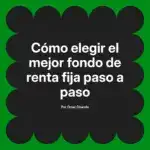 Cómo elegir el mejor fondo de renta fija paso a paso