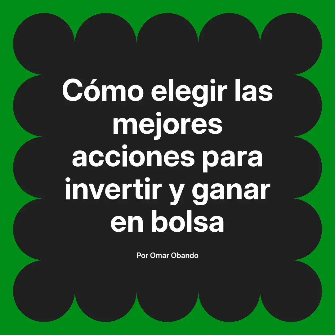 imagen destacada del post con un texto en el centro que dice Cómo elegir las mejores acciones para invertir y ganar en bolsa y abajo del texto aparece el nombre del autor Omar Obando