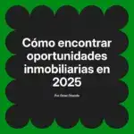 Cómo encontrar oportunidades inmobiliarias en 2025