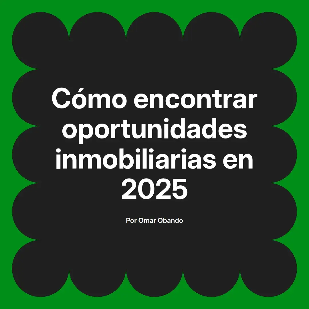 imagen destacada del post con un texto en el centro que dice Cómo encontrar oportunidades inmobiliarias en 2025 y abajo del texto aparece el nombre del autor Omar Obando