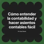 Cómo entender la contabilidad y hacer asientos contables fácil