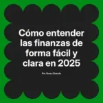 Cómo entender las finanzas de forma fácil y clara en 2025