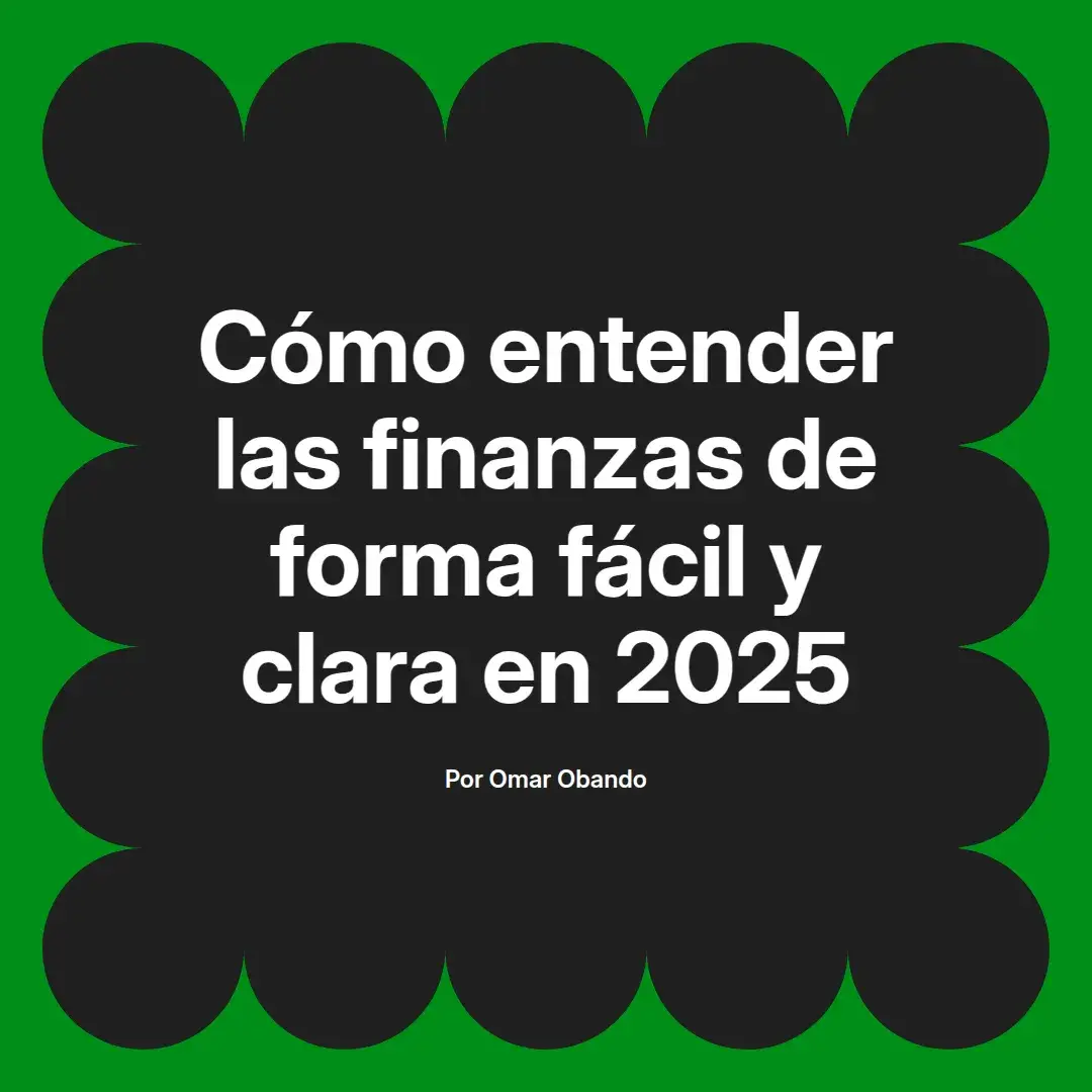 imagen destacada del post con un texto en el centro que dice Cómo entender las finanzas de forma fácil y clara en 2025 y abajo del texto aparece el nombre del autor Omar Obando