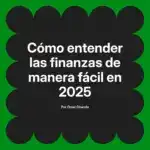 Cómo entender las finanzas de manera fácil en 2025