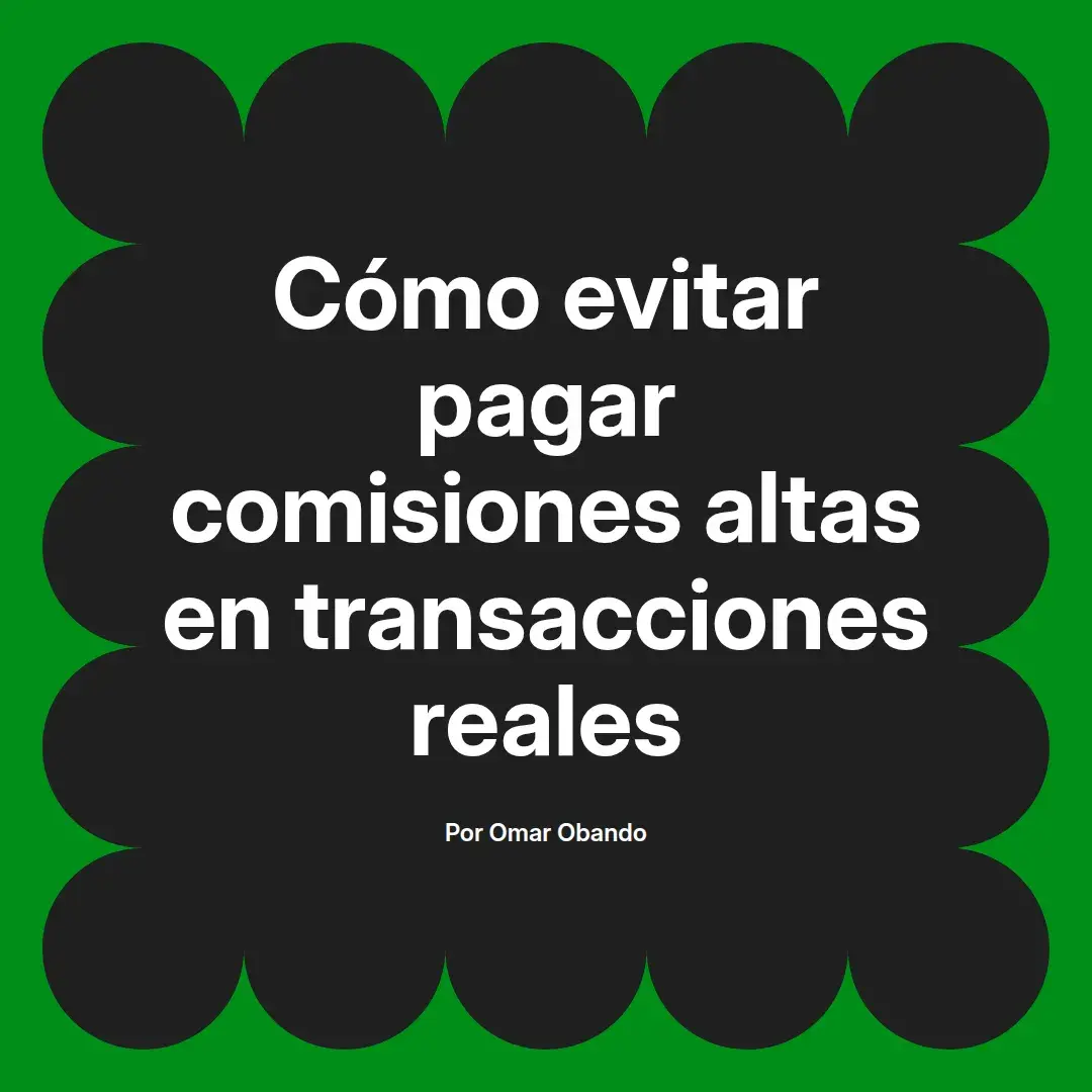imagen destacada del post con un texto en el centro que dice Cómo evitar pagar comisiones altas en transacciones reales y abajo del texto aparece el nombre del autor Omar Obando