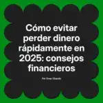 Cómo evitar perder dinero rápidamente en 2025: consejos financieros