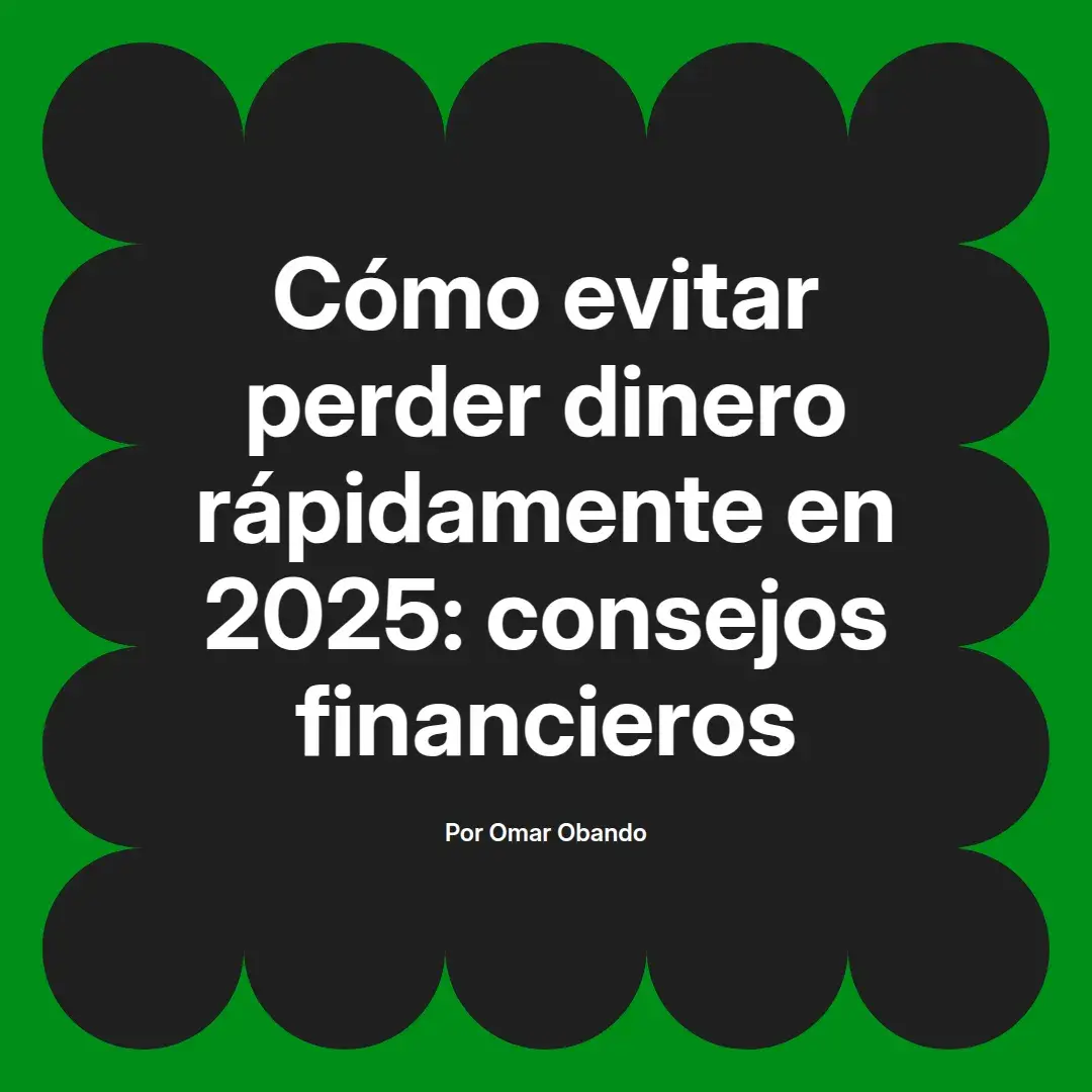imagen destacada del post con un texto en el centro que dice Cómo evitar perder dinero rápidamente en 2025: consejos financieros y abajo del texto aparece el nombre del autor Omar Obando