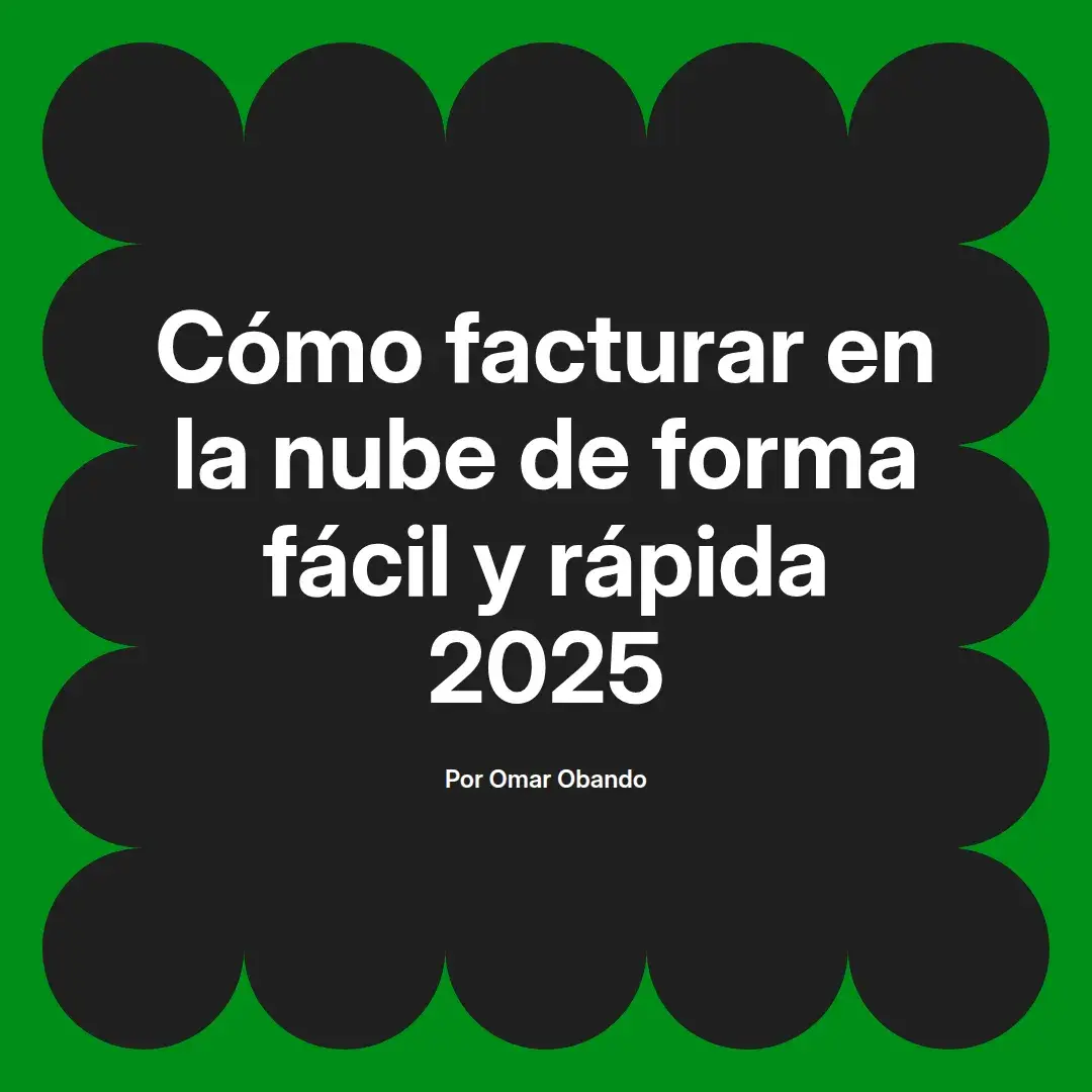 imagen destacada del post con un texto en el centro que dice Cómo facturar en la nube de forma fácil y rápida 2025 y abajo del texto aparece el nombre del autor Omar Obando