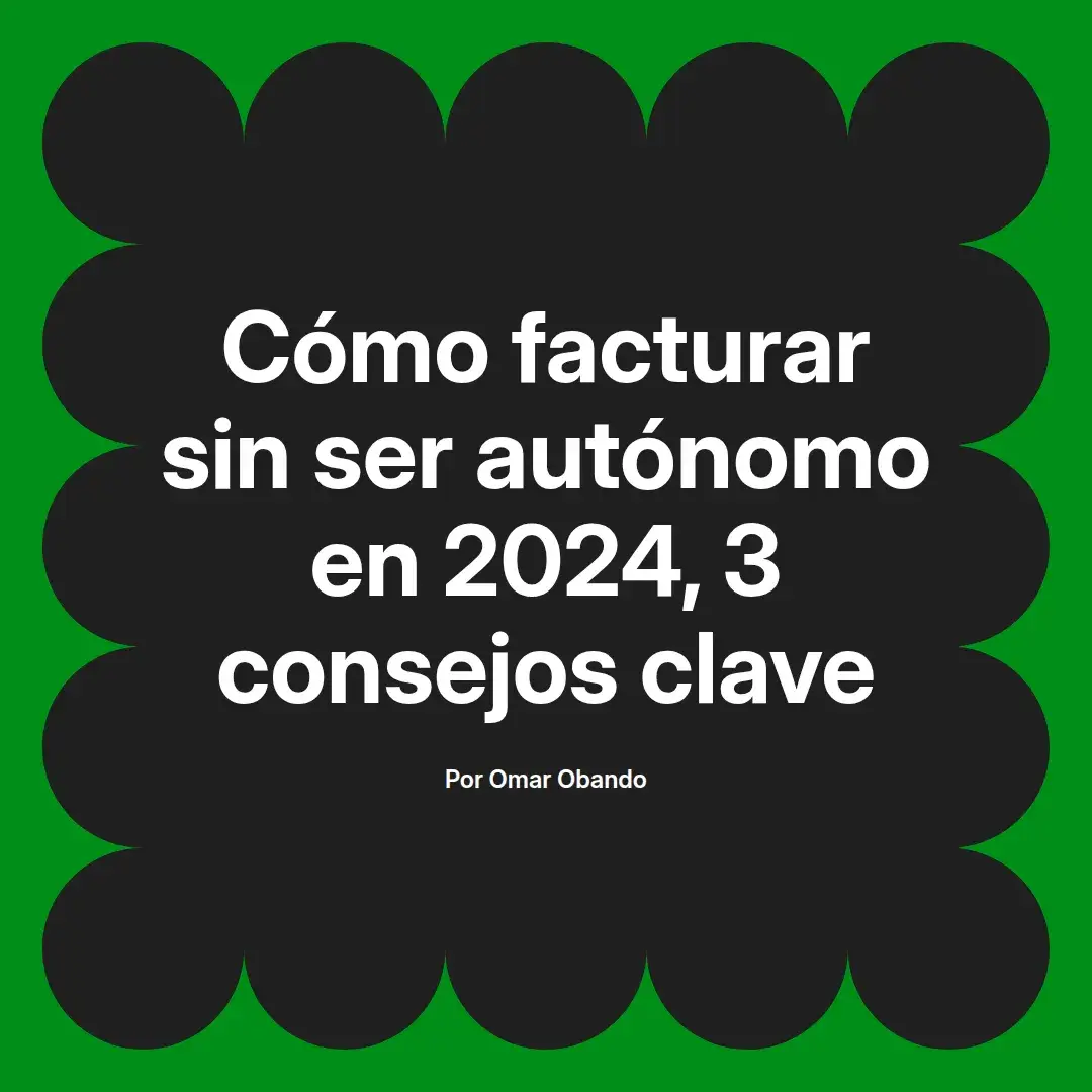 imagen destacada del post con un texto en el centro que dice Cómo facturar sin ser autónomo en 2024, 3 consejos clave y abajo del texto aparece el nombre del autor Omar Obando