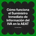 Cómo funciona el Suministro Inmediato de Información del IVA en la AEAT