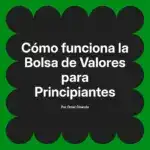 Cómo funciona la Bolsa de Valores para Principiantes