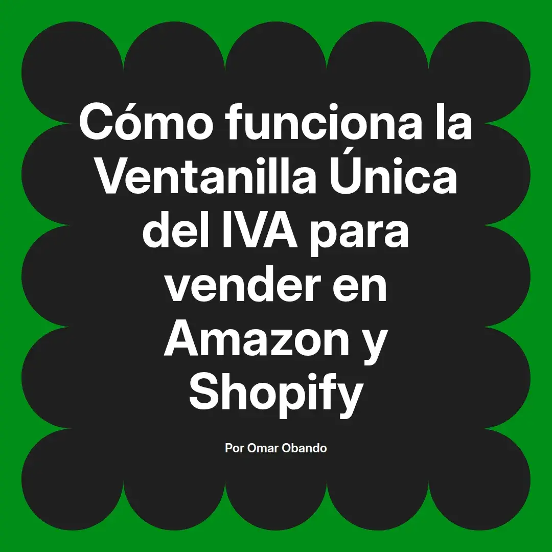 imagen destacada del post con un texto en el centro que dice Cómo funciona la Ventanilla Única del IVA para vender en Amazon y Shopify y abajo del texto aparece el nombre del autor Omar Obando