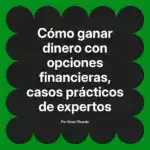 Cómo ganar dinero con opciones financieras, casos prácticos de expertos