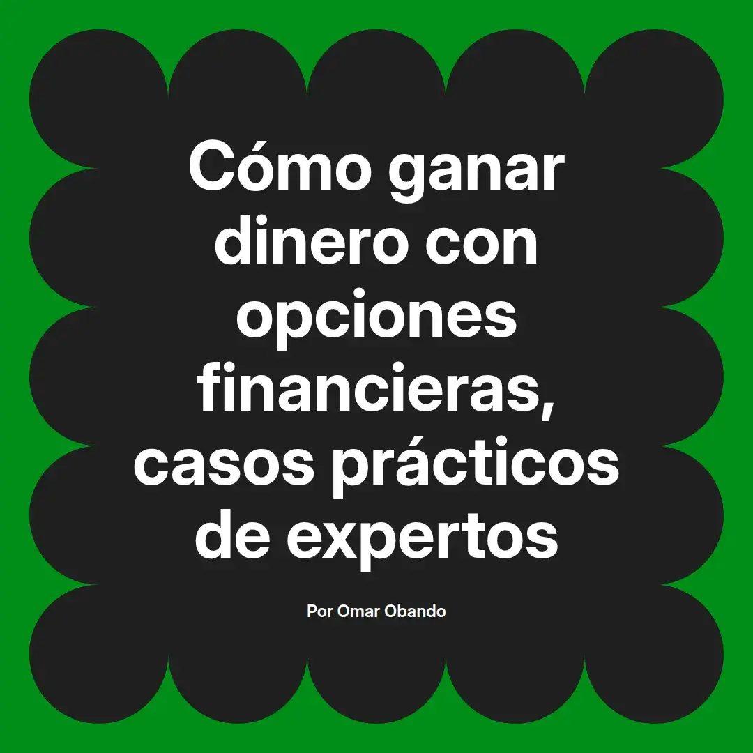 imagen destacada del post con un texto en el centro que dice Cómo ganar dinero con opciones financieras, casos prácticos de expertos y abajo del texto aparece el nombre del autor Omar Obando