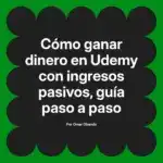 Cómo ganar dinero en Udemy con ingresos pasivos, guía paso a paso