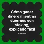 Cómo ganar dinero mientras duermes con staking, explicado fácil