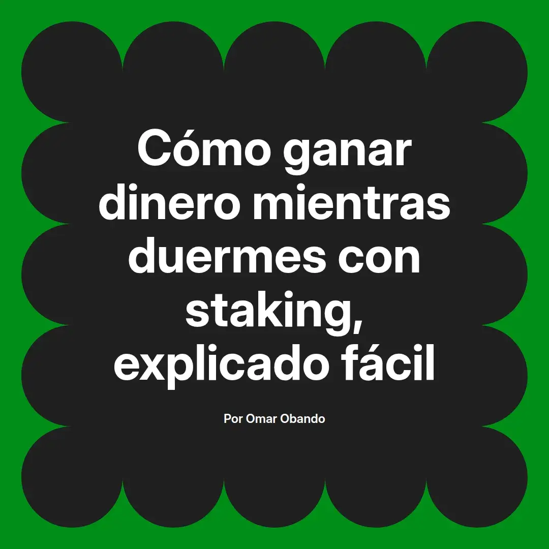 imagen destacada del post con un texto en el centro que dice Cómo ganar dinero mientras duermes con staking, explicado fácil y abajo del texto aparece el nombre del autor Omar Obando