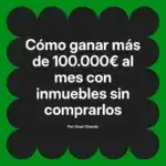 Cómo ganar más de 100.000€ al mes con inmuebles sin comprarlos