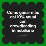 Cómo ganar más del 10% anual con crowdlending inmobiliario
