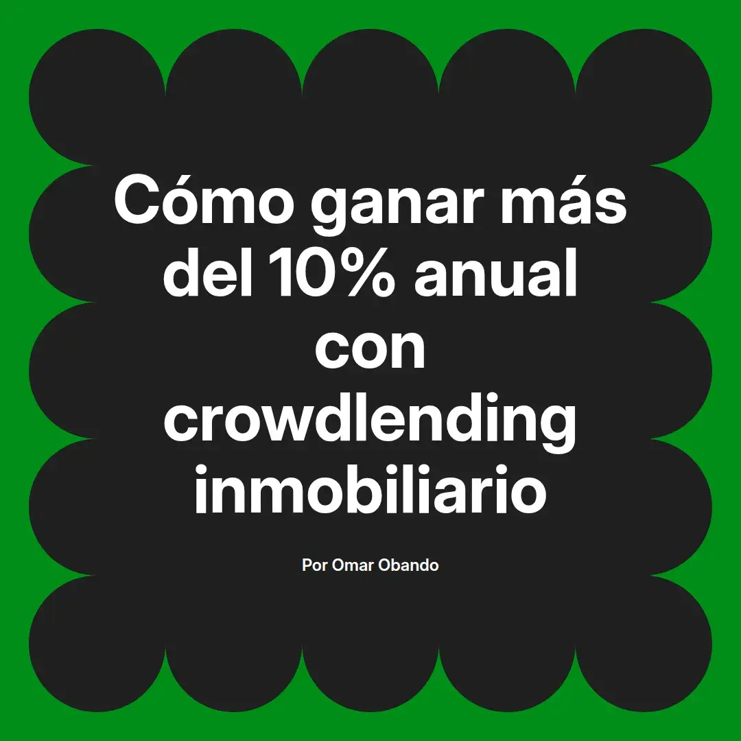 imagen destacada del post con un texto en el centro que dice Cómo ganar más del 10% anual con crowdlending inmobiliario y abajo del texto aparece el nombre del autor Omar Obando
