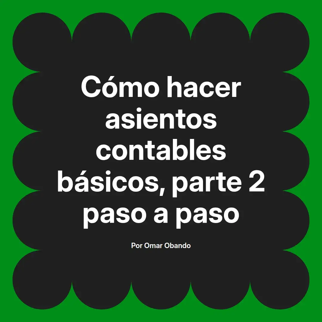 imagen destacada del post con un texto en el centro que dice Cómo hacer asientos contables básicos, parte 2 paso a paso y abajo del texto aparece el nombre del autor Omar Obando