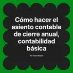 Cómo hacer el asiento contable de cierre anual, contabilidad básica